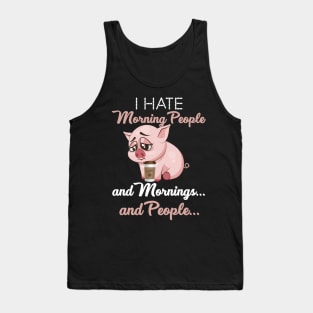 I Hate Morning People _ Morning _ People Funny Pig Tank Top